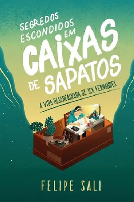 Segredos Escondidos em Caixas de Sapatos: A vida desencaixada de Ick Fernandes by Felipe Sali