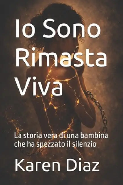 Io Sono Rimasta Viva: La storia vera di una bambina che ha spezzato il silenzio by Karen Diaz
