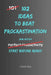 102 Ideas to Beat Procrastination: No Extreme Productivity Systems. No Impossible Motivation Promises. Simple Practical Ideas To Start Tasks and Beat by Charles King