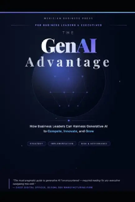 The GenAI Advantage: How Business Leaders Can Harness Generative AI to Compete, Innovate, and Grow by Marco Bellini