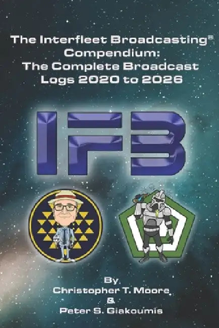 The Interfleet Broadcasting(R) Compendium: The Complete Broadcast Logs 2020 to 2026 by Peter S. Giakoumis, Christopher T. Moore