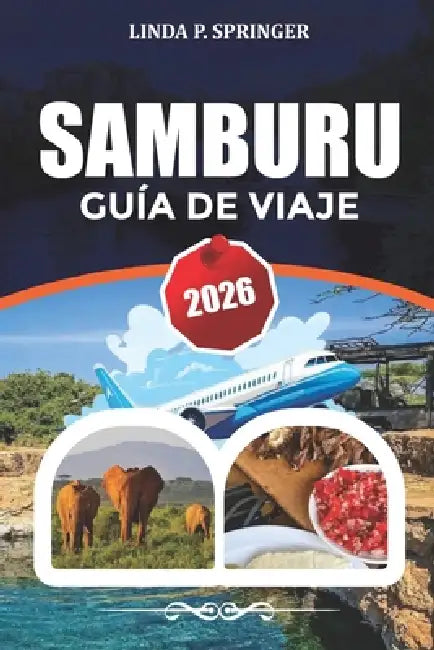 Samburu Guía de Viaje 2026: Explora la Reserva Nacional de Samburu, fauna rara, itinerario de safari en Kenia, lugares para fotografía y consejos de v by Linda P. Springer