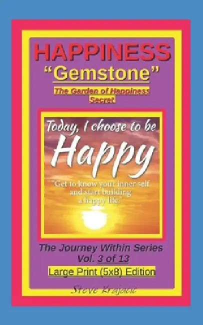 HAPPINESS "Gemstone", The Garden of Happiness Secret.: The Journey Within Series, Vol. 3 of 13. Large Print (5x8) Edition. by Steve Krajacic
