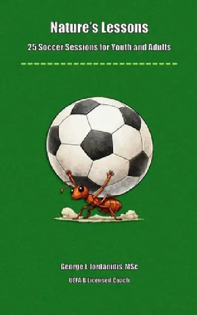 Nature's Lessons: 25 Soccer Sessions for Youth and Adults by George I. Iordanidis