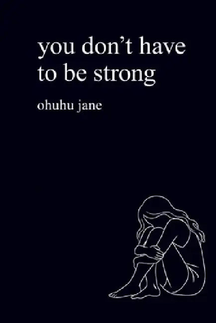 you don't have to be strong: a poem to heal your inner child after feeling too sensitive and never enough by Ohuhu Jane