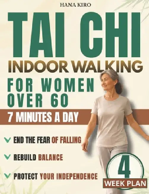 Safe-Step Tai Chi Walking for Women Over 60: A 4-Week Knee-Safe Plan to Improve Balance, End the Fear of Falling, and Strengthen Your Legs with Simple by Hana Kiro