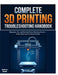 The Complete 3D Printing Troubleshooting Handbook: Diagnose, Fix, and Prevent Every Printing Failure -From First Layer to Final Output by Andrew Smith