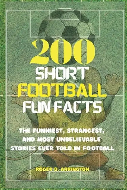 200 short Football Fun Facts: The Funniest, Strangest, and Most Unbelievable Stories Ever Told in Football. by Joe M. Martinez, Roger D. Arrington