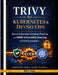 Trivy for Kubernetes & DevSecOps: Build Secure Container Pipelines with SBOM, Supply Chain Scanning & CI/CD Automation Using GitHub Actions, Jenkins, by Alira Vexel