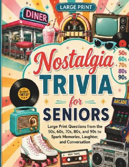 Nostalgia Trivia for Seniors: Large Print Questions from the 50s, 60s, 70s, 80s, and 90s to Spark Memories, Laughter, and Conversation by Eleanor V. T. Brooks