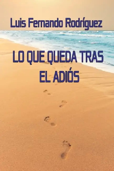 Lo Que Queda Tras El Adiós by D´har Services, Luis Fernando Rodríguez