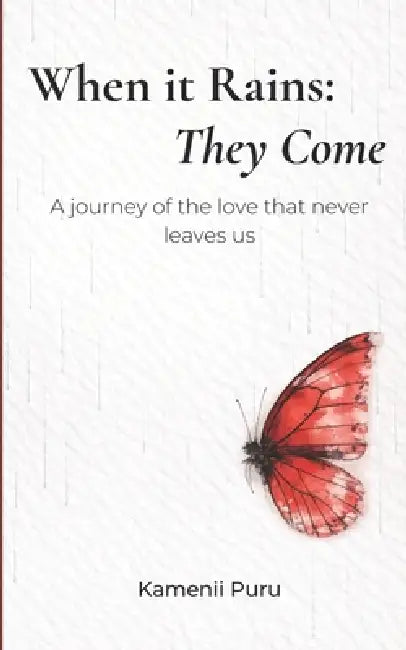 When it Rains: They Come: A Lyrical Journey of Grief, Healing, and the Love that Never Leaves Us by Kamenii Puru