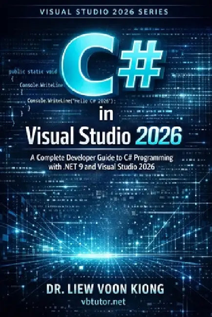 C# in Visual Studio 2026: A Complete Guide from Beginner to Advanced by Voon Kiong Liew