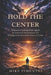 Hold the Center: When Everything Falls Apart An Internal Architecture for Keeping Your Ground in Times of Crisis by Luis Almanzar, Mike Pimentel