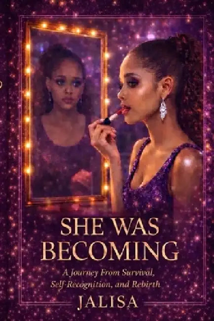 She was Becoming: A Memoir of Survival, Self-Recognition, and Rebirth by Jalisa Johnson