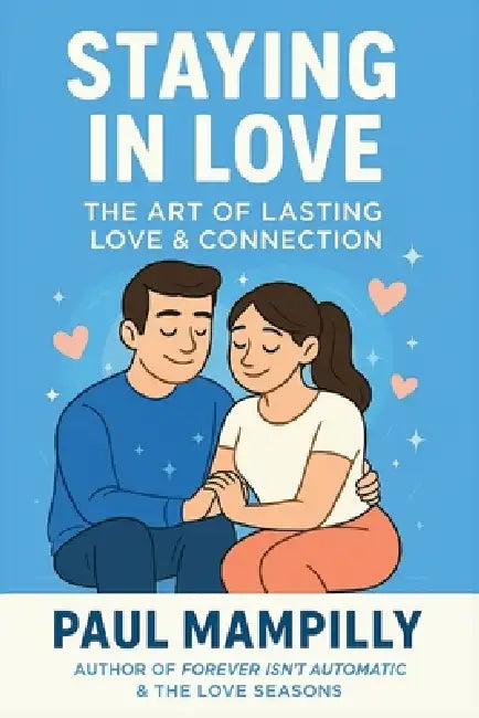 Staying in Love: The Art of Lasting Love & Connection by Paul Mampilly