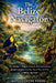 The Belize Navigator: An Insider's Map to Islands, Reef Adventures, Jungle Lodges, and the Smart Way to Plan a Belize Journey by Konstantin Titov