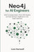 Neo4j for AI Engineers: Build Knowledge Graphs, Power RAG Systems, and Scale Intelligent Applications with Graph Databases by Liam Hartwell
