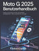 Moto G 2025 Benutzerhandbuch: Meistern Sie Ihre Moto G 2025 mit einfachen Anweisungen, intelligenten Tipps und praktischen Lösungen by Victor Curtis