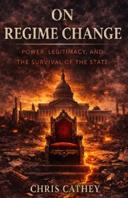 On Regime Change: Power, Legitimacy, and the Survival of the State by Chris Cathey