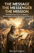 The Message - The Messenger - The Mission: The Biblical Foundation for Effective Ministry Leadership and the Great Commission by Bernard Ingozi