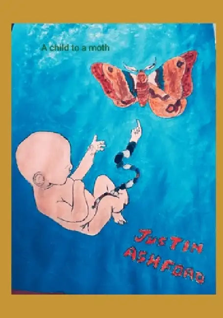 A Child to a Moth by Justin Ashford