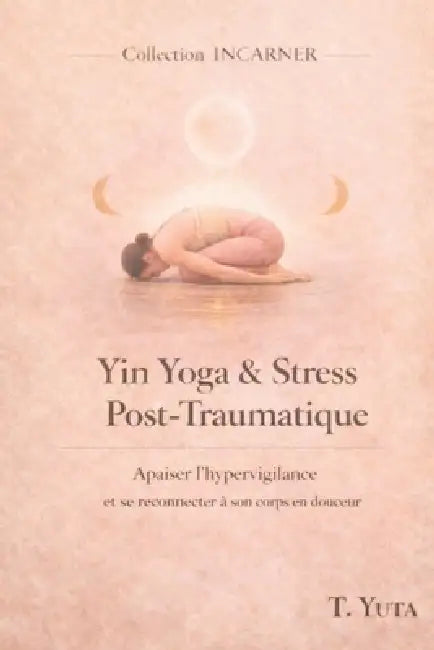 Yin Yoga pour le stress post-traumatique by Tiphaine Yuta