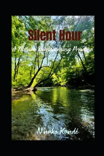 Silent Hour: A Nature Homecoming Practice by N'Nako Kandé