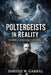 POLTERGEISTS IN REALITY Accounts of Inexplicable Phenomena by Dariusz W. Garbal