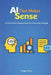 AI That Makes Sense: A Practical Introduction For Everyday People by Diogo Jose Melo Alves