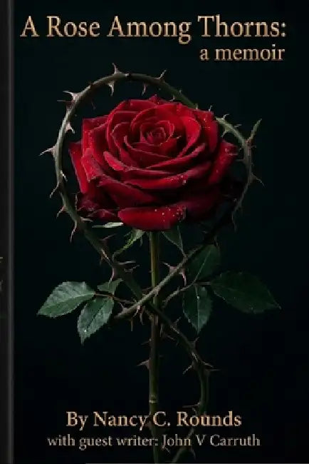 A Rose Among Thorns: A Memoir by John Vance Carruth, Nancy C. Rounds