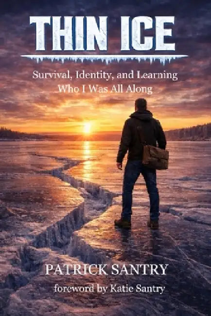 Thin Ice: Survival, Identity, and Learning Who I Was All Along by Katie Santry, Patrick J. Santry