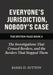 Everyone's Jurisdiction, Nobody's Case: The Investigations That Crossed Borders, and the Borders That Stopped Them by Erratic Publishing, James D. Sutton