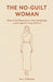 The No-Guilt Woman: How to Set Boundaries, Stop Overgiving, and Finally Put Yourself First by Jess Calloway
