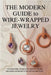 The Modern Guide to Wire-Wrapped Jewelry: Foundational Techniques, Artistic Design, and Hands-On Projects for Lasting Creations by Ferris Fletcher