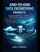 End-to-End Data Engineering Projects: Designing Scalable Pipelines, ETL Workflows, Warehousing Systems, and Analytics Infrastructure by Greg S. Funchess