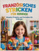Französisches Stricken Für Kinder: Kreative Projekte und Techniken für Anfänger by Elowen Threadcraft