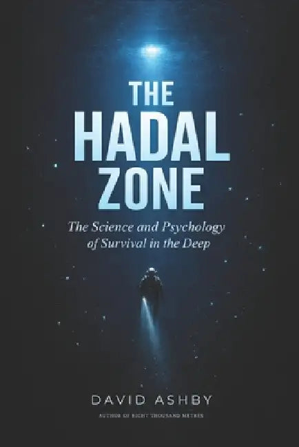 The Hadal Zone: The Science and Psychology of Survival in the Deep by David Ashby