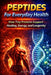 Peptides For Everyday Health: How Tiny Proteins Support Healing, Energy, and Longevity by Ken Véliz