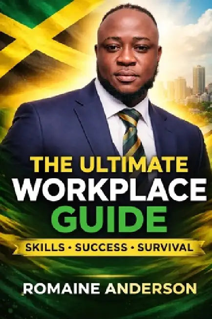 The Ultimate Workplace Guide: Skills, Success and Survival by Romaine Andre Anderson Ness