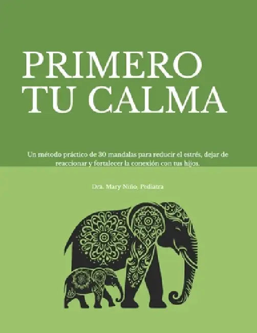 Primero Tu Calma: 30 mándalas para regular emociones, reducir el estrés y conectar con tus hijos. Un método guiado de 30 días para cultivar calma en l by Mary Niño Pediatra