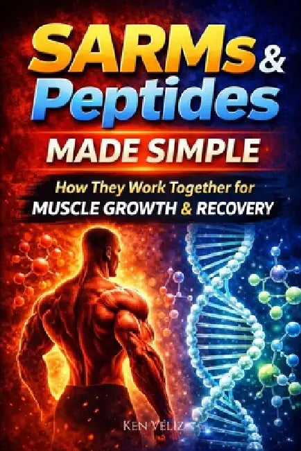 SARMs and Peptides Made Simple: How They Work Together For Muscle Growth & Recovery by Ken Véliz