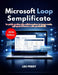 Microsoft Loop Semplificato: La guida pratica alla collaborazione in tempo reale, agli spazi di lavoro e alla produttività by Leo Perry