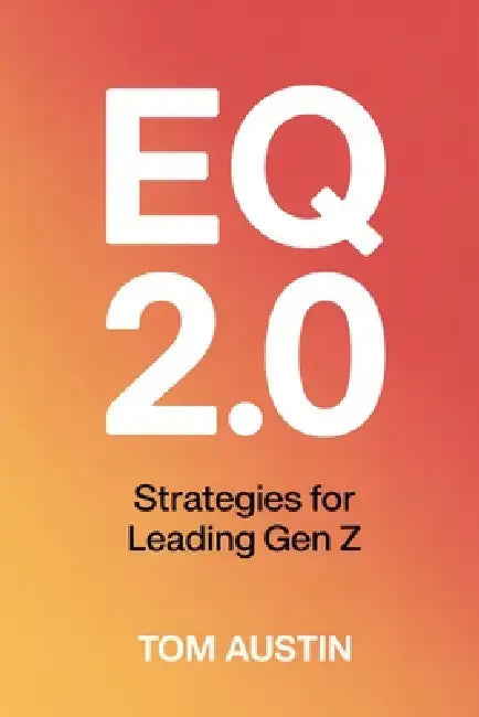 Eq 2.0: Strategies for Leading Gen Z by Thomas Austin