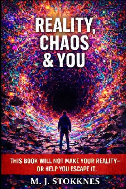 Reality, Chaos & You.: This Book will not make your reality- or help you escape it. by Marius Johan Stokknes