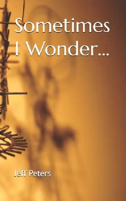 Sometimes I Wonder... by Jeff Peters