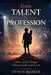 From Talent To Profession: A Parent's Journey Through Ambition, Sacrifice, and Growth by Oytun Bozkır