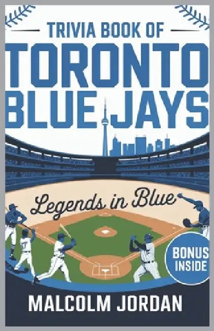Trivia Book of Toronto Blue Jays.: Legends in Blue ''fan quiz and fun knowledge" ''history quiz and facts" ''quiz for baseball fans" by Malcolm Jordan