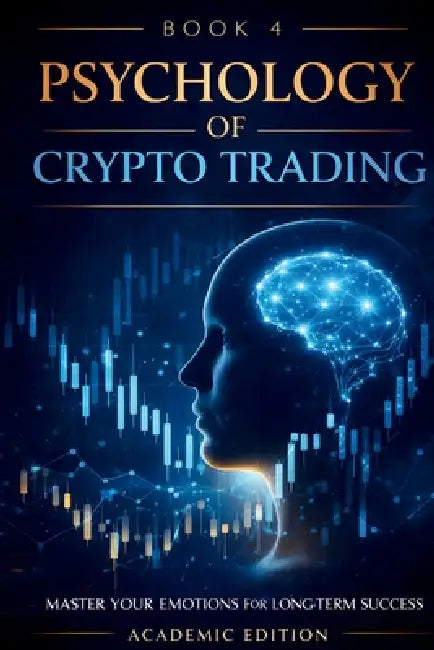 The Psychology of Crypto Trading: Discipline, Emotional Control, and Decision-Making in Volatile Markets by Ethan Caldwell