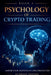 The Psychology of Crypto Trading: Discipline, Emotional Control, and Decision-Making in Volatile Markets by Ethan Caldwell